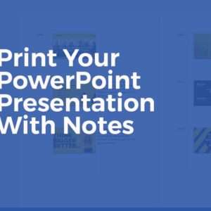 three ways to print your powerpoint presentation with notes